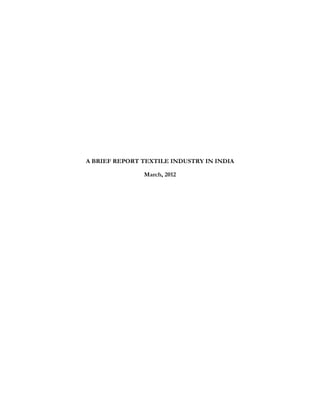A BRIEF REPORT TEXTILE INDUSTRY IN INDIA

               March, 2012
 