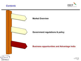 Contents Market Overview Government regulations & policy Business opportunities and Advantage India  