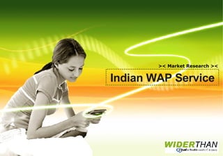 >< Market Research ><


Indian WAP Service
