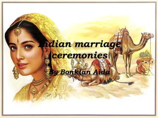Indian marriage ceremonies By Bonkian Aida 