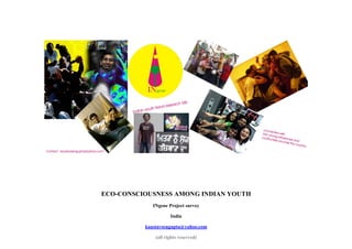 ECO-CONSCIOUSNESS AMONG INDIAN YOUTH
             INgene Project survey

                     India

          kaustavsengupta@yahoo.com

              (all rights reserved)
 