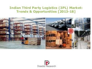 Indian Third Party Logistics (3PL) Market:
Trends & Opportunities [2013-18]
 