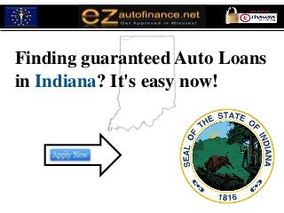 Finding guaranteed Auto Loans
in Indiana? It's easy now!
 