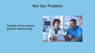 Not Our Problem
Outside of the doctor-
patient relationship.
 