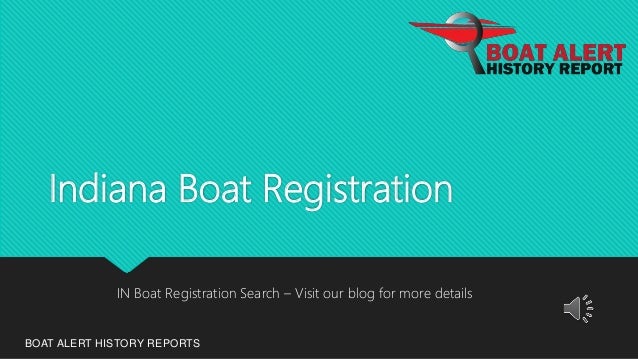 Indiana Boat Registration
BOAT ALERT HISTORY REPORTS
IN Boat Registration Search – Visit our blog for more details
 