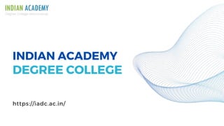 INDIAN ACADEMY
DEGREE COLLEGE
https://iadc.ac.in/
 