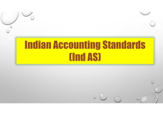Indian Accounting Standards
(Ind AS)
 