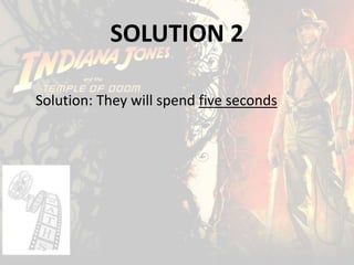 SOLUTION 2
Solution: They will spend five seconds
 