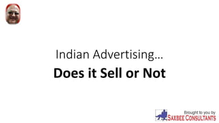 Indian Advertising…
Does it Sell or Not
 