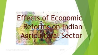 Effects of Economic
Reforms on Indian
Agricultural Sector
2/12/2015Anuj Gupta, Amity School of Business, Amity University 1
 