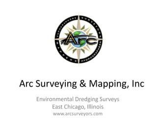 Arc Surveying & Mapping, Inc
Environmental Dredging Surveys
East Chicago, Illinois
www.arcsurveyors.com
 