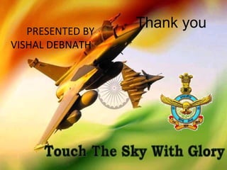 PRESENTED BY
Thank you
VISHAL DEBNATH
 