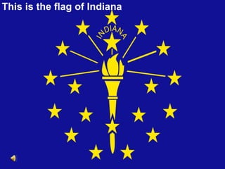 This is the flag of Indiana 