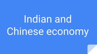 Indian and
Chinese economy
 