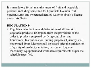 It is mandatory for all manufacturers of fruit and vegetable
products including some non fruit products like non fruit
vin...