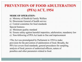 PREVENTION OF FOOD ADULTERATION
(PFA) ACT, 1954
MODE OF OPERATION-
a) Ministry of Health & Family Welfare
b) Directorate G...