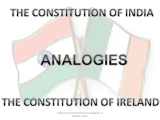 Indian and Irish Constitution-Analogies, 12
October, 2013

 