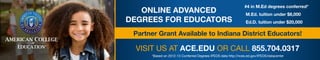 VISIT US AT ACE.EDU OR CALL 855.704.0317
Partner Grant Available to Indiana District Educators!
ONLINE ADVANCED
DEGREES FOR EDUCATORS
#4 in M.Ed degrees conferred*
M.Ed. tuition under $8,000
Ed.D. tuition under $20,000
*Based on 2012-13 Conferred Degrees IPEDS data http://nces.ed.gov/IPEDS/datacenter
 