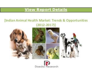 View Report Details

[Indian Animal Health Market: Trends & Opportunities
                    (2012-2017)]
 