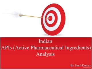 Indian
APIs (Active Pharmaceutical Ingredients)
Analysis
By Sunil Kumar (sunilzon@gmail.com)
 