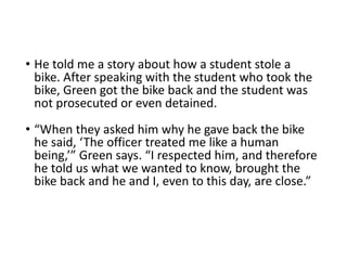 • He	told	me	a	story	about	how	a	student	stole	a	
bike.	After	speaking	with	the	student	who	took	the	
bike,	Green	got	the	...