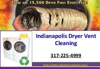 Indianapolis Dryer Vent
Cleaning
317-225-4999
http://www.indydryerventguys.com/
 