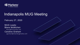 Indianapolis MUG Meeting
February 27, 2020
MUG Leads:
Blane McMichen
blane@mcmichen.net
Caroline Graham
cgraham@smartbugmedia.com
 