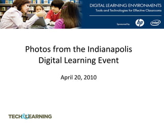 Photos from the Indianapolis Digital Learning Event   April 20, 2010 