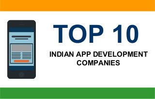 INDIAN APP DEVELOPMENT
COMPANIES
TOP 10
 