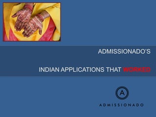 ADMISSIONADO’S


INDIAN APPLICATIONS THAT WORKED
 