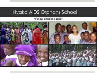 Nyaka AIDS Orphans School “ For our children’s sake” 