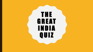 THE
GREAT
INDIA
QUIZ
 