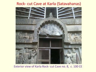 Rock- cut Cave at Karla (Satavahanas)
Exterior view of Karla Rock- cut Cave no. 8, c. 100 CE
 