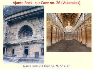 Ajanta Rock- cut Cave no. 26 (Vakatakas)
Ajanta Rock- cut Cave no. 26, 5th c. CE
 