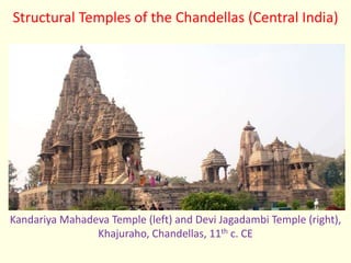 Structural Temples of the Chandellas (Central India)
Kandariya Mahadeva Temple (left) and Devi Jagadambi Temple (right),
Khajuraho, Chandellas, 11th c. CE
 