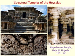 Hoysalesvara Temple,
Halebid, Hoysala,
12th c. CE
Structural Temples of the Hoysalas
Decorated Pillars in Mandapa
Exterior Carvings
 