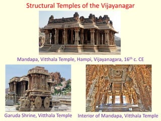 Structural Temples of the Vijayanagar
Mandapa, Vitthala Temple, Hampi, Vijayanagara, 16th c. CE
Garuda Shrine, Vitthala Temple Interior of Mandapa, Vitthala Temple
 
