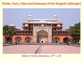 Tombs, Forts, Cities and Gateways of the Mughals (Jahangir)
Akbar’s Tomb, Sikandara, 17th c. CE
 
