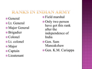  Infantry regiments
 Armored regiments
 Artillery regiments
 Assam riffles is the
oldest regiments of
Indian Army
 