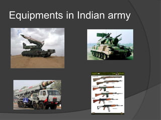 Equipments in Indian army
 