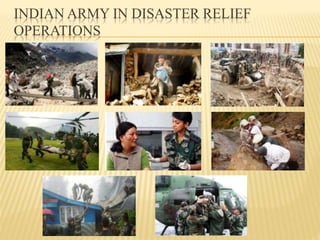 INDIAN ARMY IN DISASTER RELIEF
OPERATIONS
 