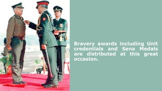 Bravery awards including Unit
credentials and Sena Medals
are distributed at this great
occasion.
 