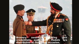 Bravery awards including Unit
credentials and Sena Medals are
distributed at this great occasion.
 