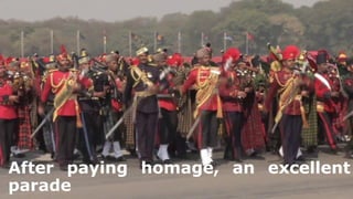 After paying homage, an excellent
parade
 