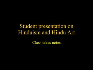 Student presentation on Hinduism and Hindu Art Class takes notes 