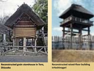Reconstructed grain storehouse in Toro,
Shizuoka
Reconstructed raised-floor building
inYoshinogari
 