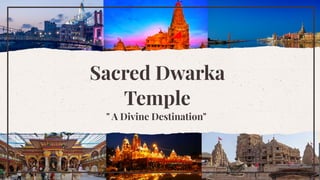 Sacred Dwarka
Temple
" A Divine Destination"
 