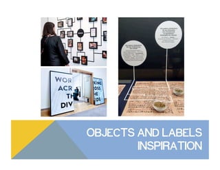 OBJECTS AND LABELS
INSPIRATION
 