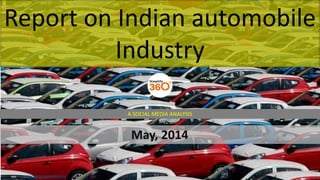 Report on Indian automobile
Industry
May, 2014
A SOCIAL MEDIA ANALYSIS
Image Source: http://www.gowheels.com/
 