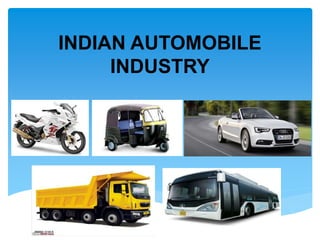 INDIAN AUTOMOBILE
INDUSTRY
 